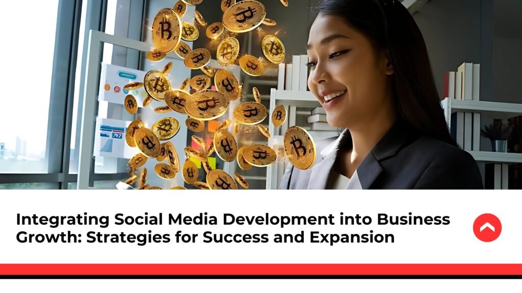 Integrating-Social-Media-Development-into-Business-Growth-Strategies-for-Success-and-Expansion